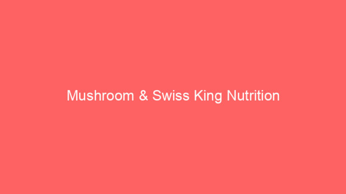 Mushroom & Swiss King Nutrition