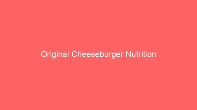 Original Cheeseburger Nutrition