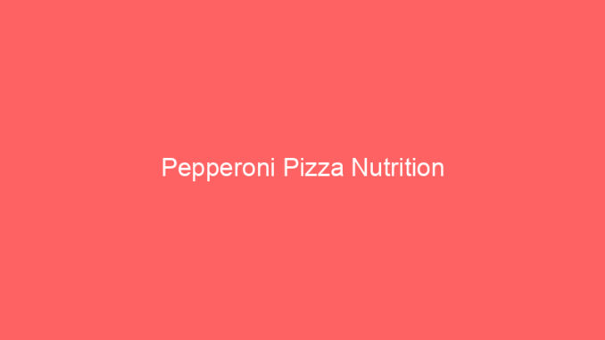 Pepperoni Pizza Nutrition