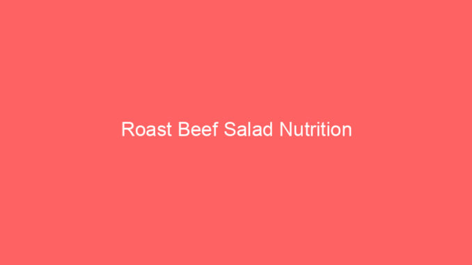 Roast Beef Salad Nutrition