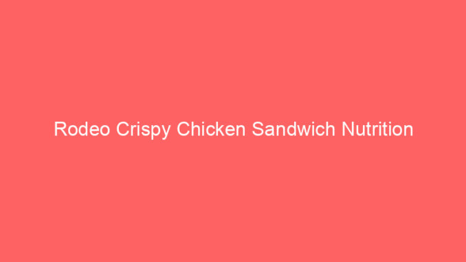 Rodeo Crispy Chicken Sandwich Nutrition