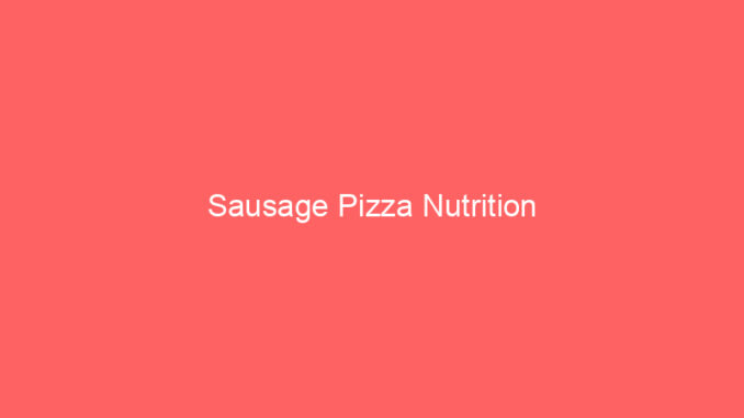 Sausage Pizza Nutrition