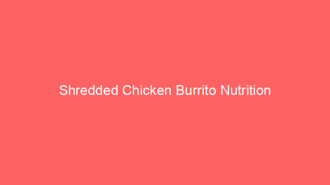 Shredded Chicken Burrito Nutrition
