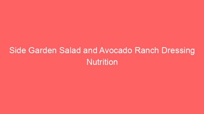 Side Garden Salad and Avocado Ranch Dressing Nutrition