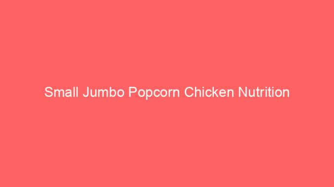 Small Jumbo Popcorn Chicken Nutrition