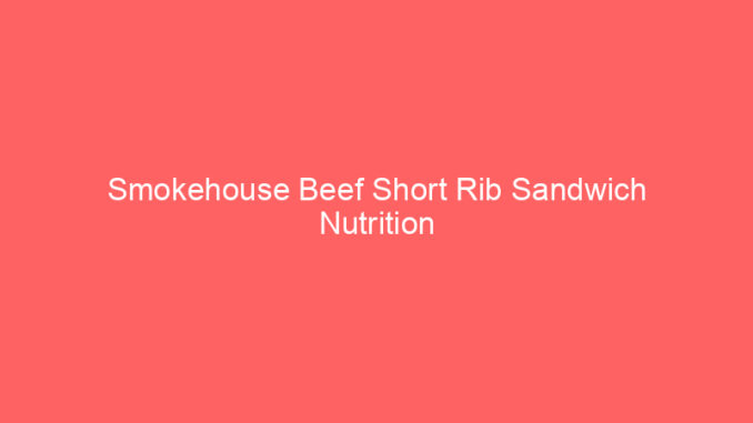 Smokehouse Beef Short Rib Sandwich Nutrition