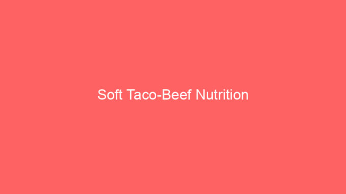 Soft Taco-Beef Nutrition