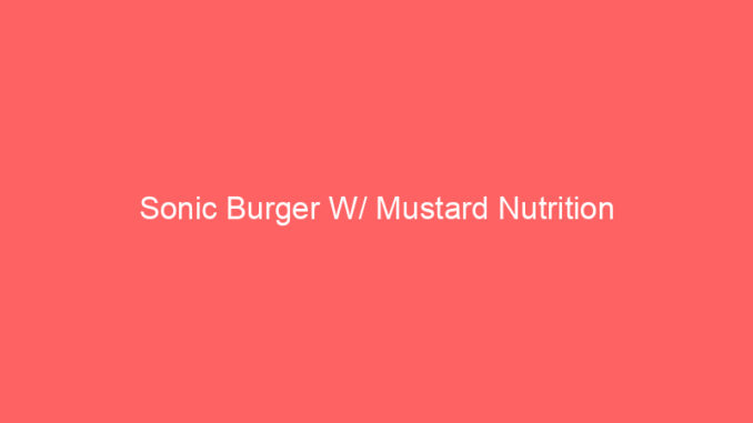 Sonic Burger W/ Mustard Nutrition