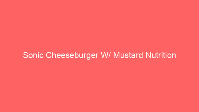 Sonic Cheeseburger W/ Mustard Nutrition