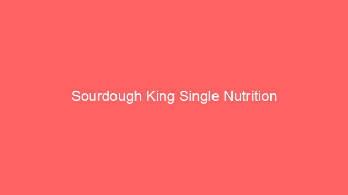 Sourdough King Single Nutrition