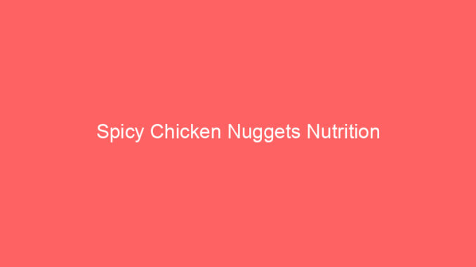 Spicy Chicken Nuggets Nutrition