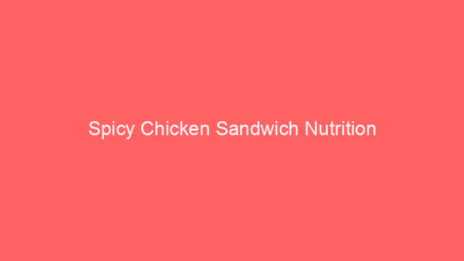 Spicy Chicken Sandwich Nutrition