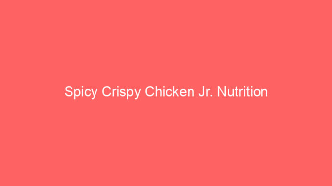 Spicy Crispy Chicken Jr. Nutrition