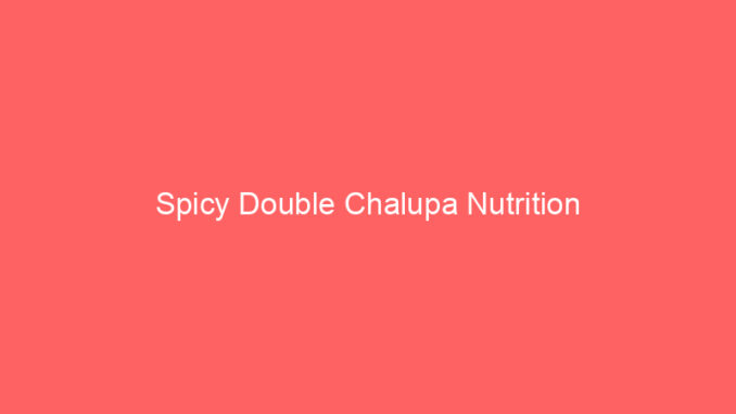 Spicy Double Chalupa Nutrition