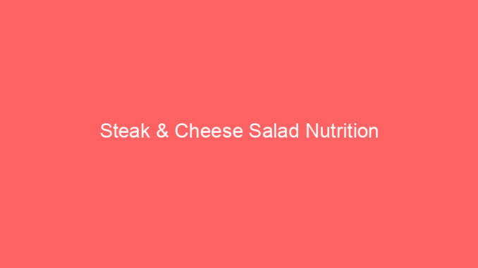 Steak & Cheese Salad Nutrition