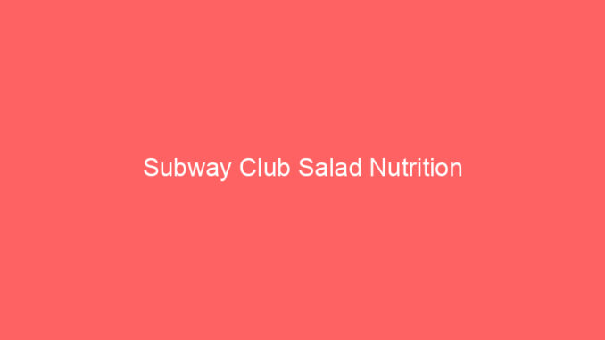 Subway Club Salad Nutrition