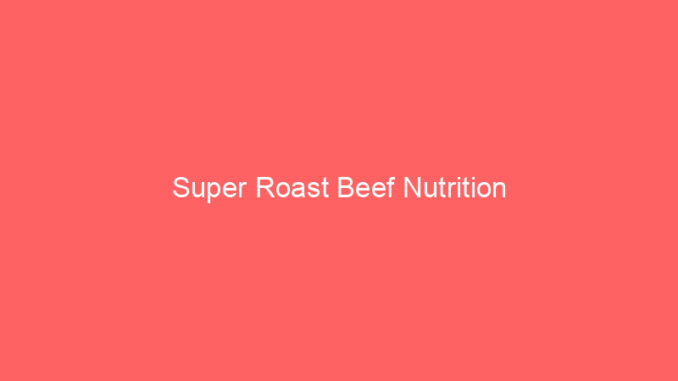 Super Roast Beef Nutrition