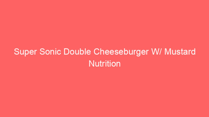 Super Sonic Double Cheeseburger W/ Mustard Nutrition