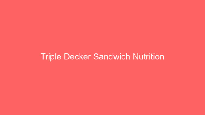 Triple Decker Sandwich Nutrition