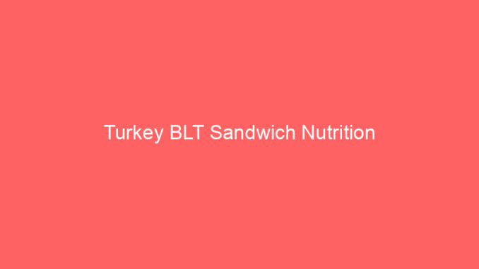 Turkey BLT Sandwich Nutrition