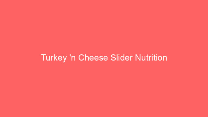 Turkey 'n Cheese Slider Nutrition