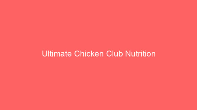 Ultimate Chicken Club Nutrition