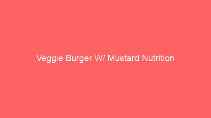 Veggie Burger W/ Mustard Nutrition