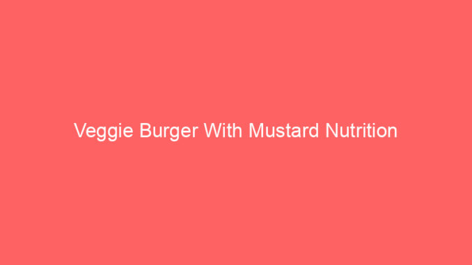 Veggie Burger With Mustard Nutrition