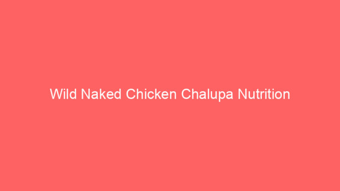 Wild Naked Chicken Chalupa Nutrition